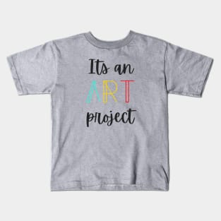 Its an Art project Tiktok trend Kids T-Shirt